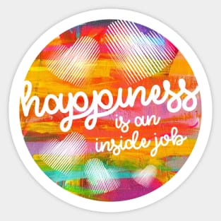 Happiness is an inside job. Sticker